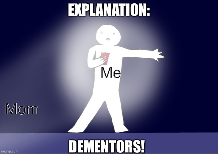 For the Harry Potter fans in here | EXPLANATION:; Me; Mom; DEMENTORS! | image tagged in caught with chocolate | made w/ Imgflip meme maker