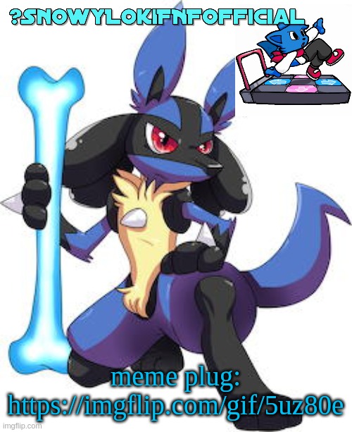 Snowy_LokiFNF_Official Lucario Template | meme plug:
https://imgflip.com/gif/5uz80e | image tagged in snowy_lokifnf_official lucario template | made w/ Imgflip meme maker