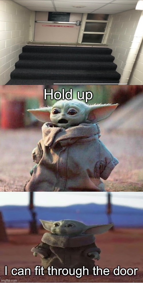 Baby yoda on earth | Hold up; I can fit through the door | image tagged in surprised baby yoda,funny,memes | made w/ Imgflip meme maker