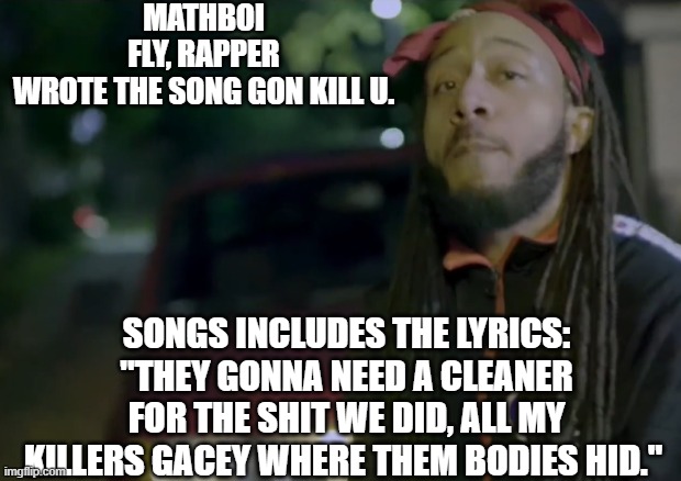 Suspect Darrell Brooks is in custody after an SUV drove through a Christmas parade. | MATHBOI FLY, RAPPER WROTE THE SONG GON KILL U. SONGS INCLUDES THE LYRICS: "THEY GONNA NEED A CLEANER FOR THE SHIT WE DID, ALL MY KILLERS GACEY WHERE THEM BODIES HID." | image tagged in the lowest scum in history,scumbag | made w/ Imgflip meme maker