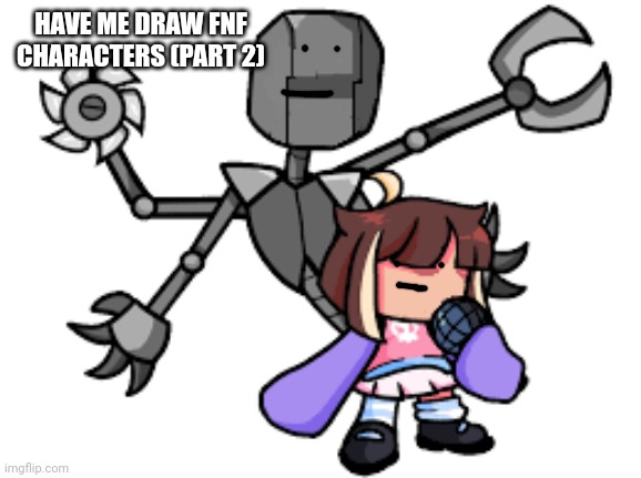 Do it | HAVE ME DRAW FNF CHARACTERS (PART 2) | image tagged in add a face to qt and kb | made w/ Imgflip meme maker