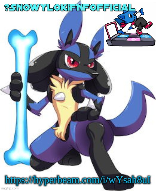 Snowy_LokiFNF_Official Lucario Template | https://hyperbeam.com/i/wYsah8uI | image tagged in snowy_lokifnf_official lucario template | made w/ Imgflip meme maker