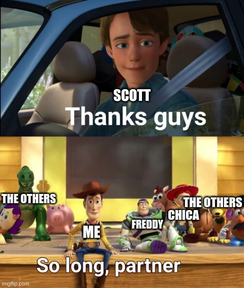 Thanks guys | SCOTT ME FREDDY CHICA THE OTHERS THE OTHERS | image tagged in thanks guys | made w/ Imgflip meme maker