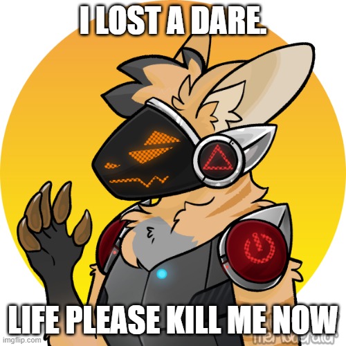 i cant not cry about getting hit in face with hammer | I LOST A DARE. LIFE PLEASE KILL ME NOW | made w/ Imgflip meme maker