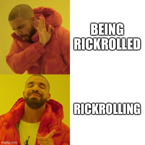 rickroll monarchy | BEING RICKROLLED; RICKROLLING | image tagged in drake blank,rick astley | made w/ Imgflip meme maker