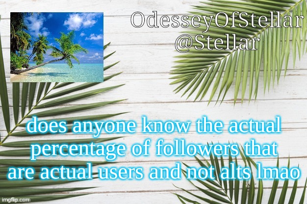 palms | does anyone know the actual percentage of followers that are actual users and not alts lmao | image tagged in palms | made w/ Imgflip meme maker