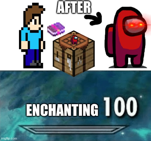AFTER; ENCHANTING | image tagged in skyrim skill meme | made w/ Imgflip meme maker