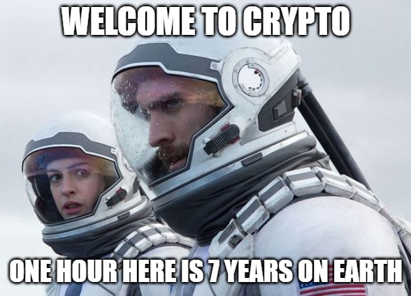 Interstellar-7-Year-Waiting | WELCOME TO CRYPTO; ONE HOUR HERE IS 7 YEARS ON EARTH | image tagged in interstellar-7-year-waiting | made w/ Imgflip meme maker