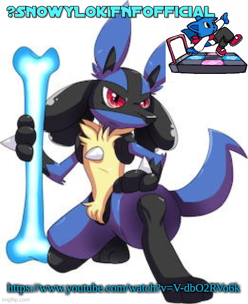 Snowy_LokiFNF_Official Lucario Template | https://www.youtube.com/watch?v=V-dbO2RVo6k | image tagged in snowy_lokifnf_official lucario template | made w/ Imgflip meme maker