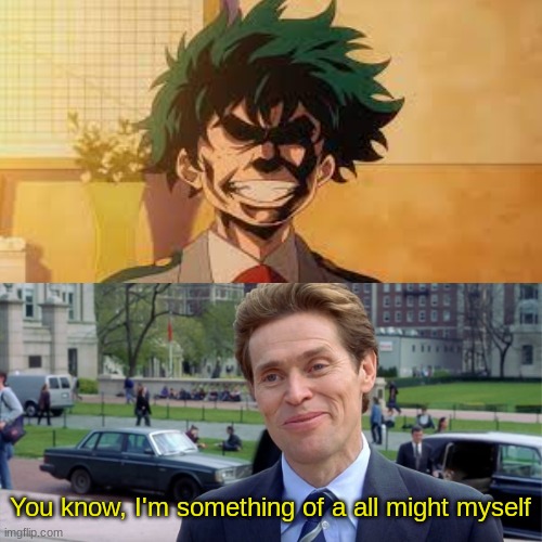 LOL | You know, I'm something of a all might myself | image tagged in you know i'm something of a scientist myself | made w/ Imgflip meme maker