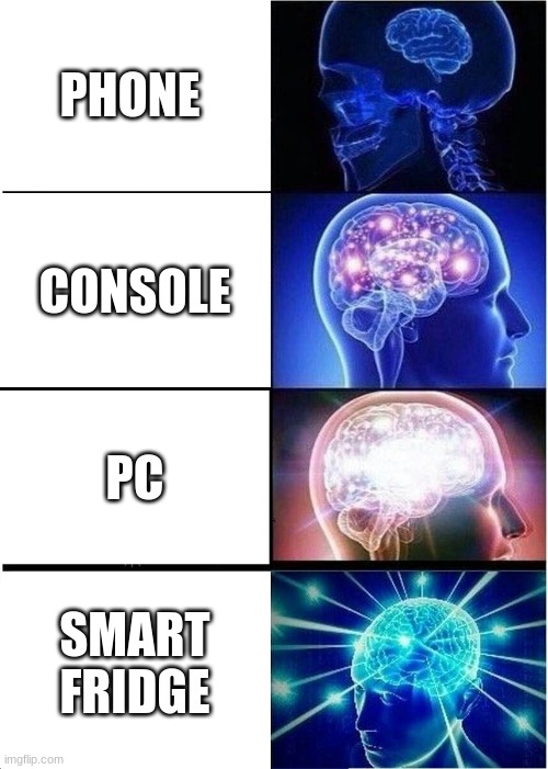 Expanding Brain | PHONE; CONSOLE; PC; SMART FRIDGE | image tagged in memes,expanding brain | made w/ Imgflip meme maker