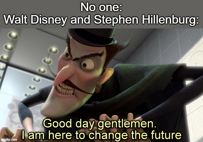 only ogs know | No one:
Walt Disney and Stephen Hillenburg: | image tagged in yes | made w/ Imgflip meme maker