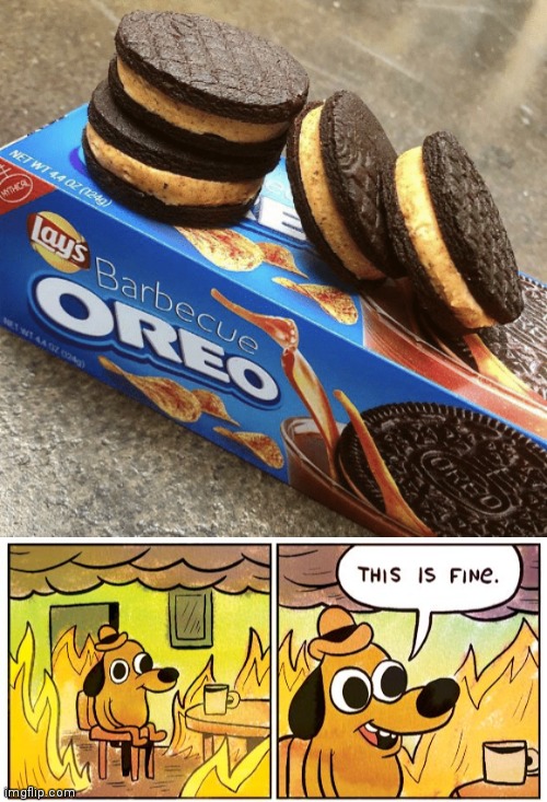 Barbecue oreos | image tagged in memes,this is fine,meme,cursed,what is this,why are you reading this | made w/ Imgflip meme maker