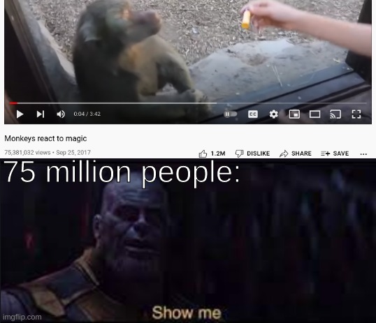 mmm, monke | 75 million people: | image tagged in monke,thanos | made w/ Imgflip meme maker