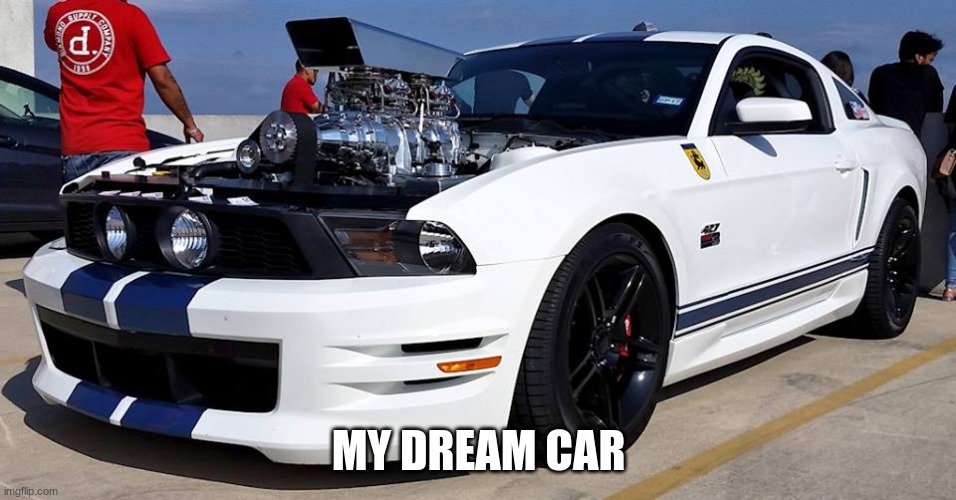 MY DREAM CAR | made w/ Imgflip meme maker