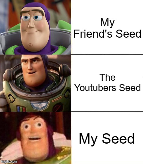 Better, best, blurst lightyear edition | My Friend's Seed; The Youtubers Seed; My Seed | image tagged in better best blurst lightyear edition | made w/ Imgflip meme maker