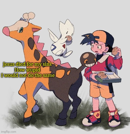 Togepiss | Jesus died for my sins 

How stupid 

I would not do the same | image tagged in togepiss | made w/ Imgflip meme maker