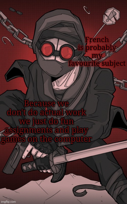 French is probably my favourite subject; Because we don't do actual work we just do fun assignments and play games on the computer | made w/ Imgflip meme maker