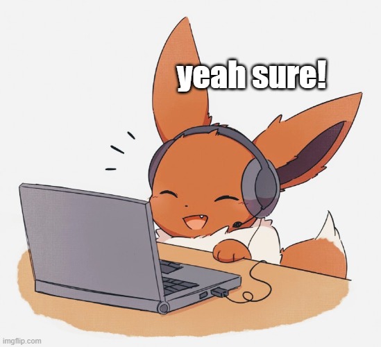 Gaming Eevee | yeah sure! | image tagged in gaming eevee | made w/ Imgflip meme maker