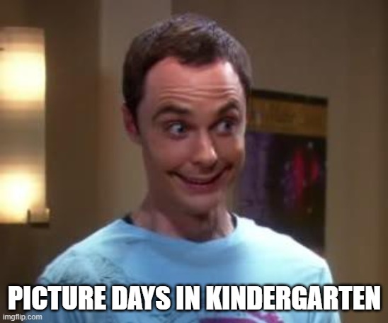 Sheldon Cooper smile | PICTURE DAYS IN KINDERGARTEN | image tagged in sheldon cooper smile | made w/ Imgflip meme maker
