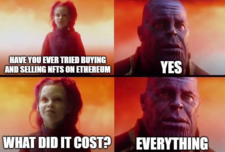 WEN SPARKLES | YES; HAVE YOU EVER TRIED BUYING AND SELLING NFTS ON ETHEREUM; EVERYTHING; WHAT DID IT COST? | image tagged in what did it cost | made w/ Imgflip meme maker