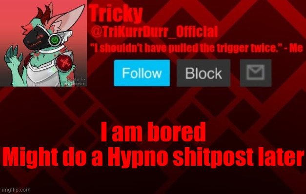 I am bored; Might do a Hypno shitpost later | image tagged in trikurrdurr_official's protogen template | made w/ Imgflip meme maker