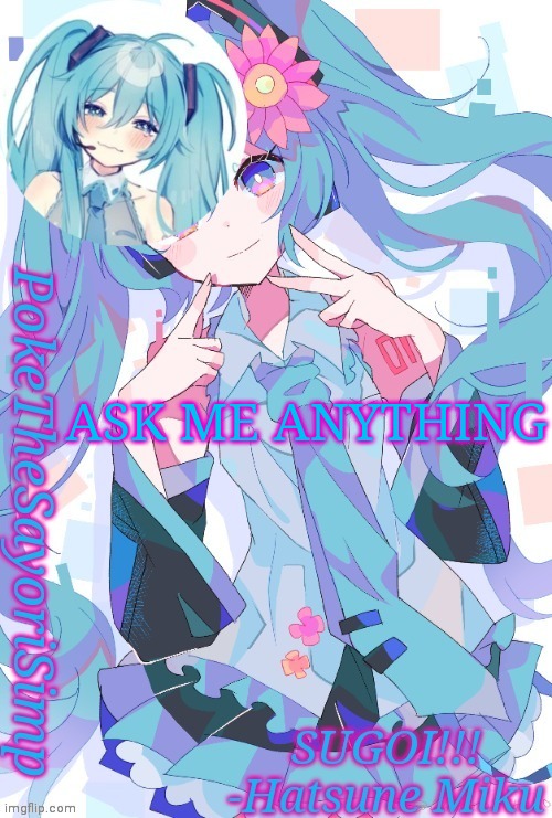 Miku temp thx jummy | ASK ME ANYTHING | image tagged in miku temp thx jummy | made w/ Imgflip meme maker