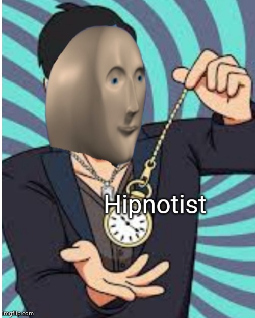 Hipnotist | image tagged in hipnotist | made w/ Imgflip meme maker