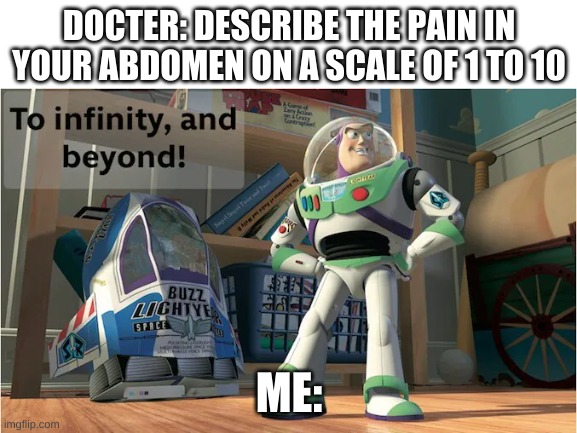 going to get a checkup be like: | DOCTER: DESCRIBE THE PAIN IN YOUR ABDOMEN ON A SCALE OF 1 TO 10; ME: | image tagged in relatable,memes,doctors | made w/ Imgflip meme maker