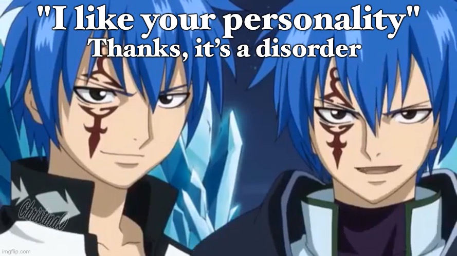 Fairy Tail Meme Personality | "I like your personality"; Thanks, it’s a disorder | image tagged in memes,fairy tail,fairy tail meme,anime meme,jellal fernandes,anime | made w/ Imgflip meme maker