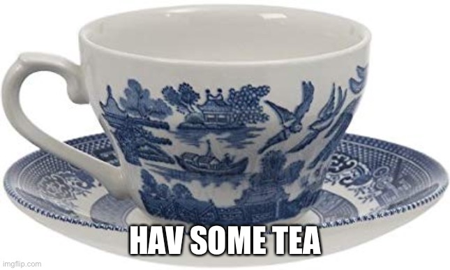 Chinese Teacup | HAV SOME TEA | image tagged in chinese teacup | made w/ Imgflip meme maker