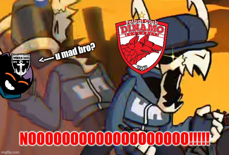 Voluntari 2-1 Dinamo | <---- u mad bro? NOOOOOOOOOOOOOOOOOOO!!!!! | image tagged in tabi's pain,voluntari,dinamo,liga 1,fotbal,memes | made w/ Imgflip meme maker