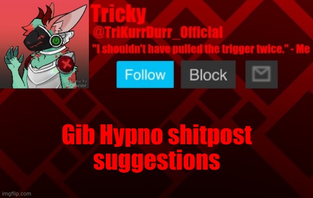 Gib Hypno shitpost; suggestions | image tagged in trikurrdurr_official's protogen template | made w/ Imgflip meme maker