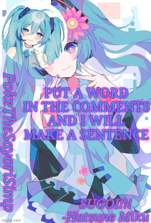 Miku temp thx jummy | PUT A WORD IN THE COMMENTS AND I WILL MAKE A SENTENCE | image tagged in miku temp thx jummy | made w/ Imgflip meme maker