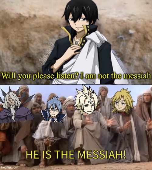 Zeref the Messiah Fairy Tail Meme | Will you please listen? I am not the messiah | image tagged in memes,fairy tail,fairy tail meme,anime meme,zeref dragneel,he is the messiah | made w/ Imgflip meme maker