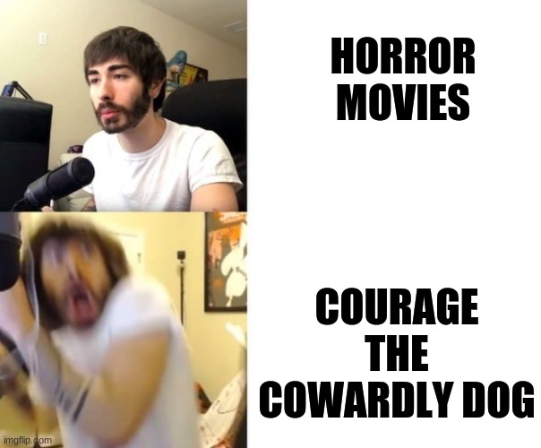 spoopy |  HORROR MOVIES; COURAGE THE COWARDLY DOG | image tagged in penguinz0,dank memes | made w/ Imgflip meme maker