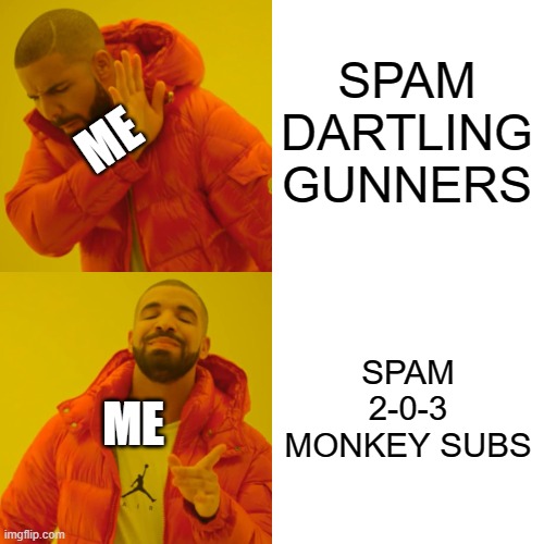 Drake Hotline Bling Meme | SPAM DARTLING GUNNERS; ME; SPAM 2-0-3 MONKEY SUBS; ME | image tagged in memes,drake hotline bling | made w/ Imgflip meme maker