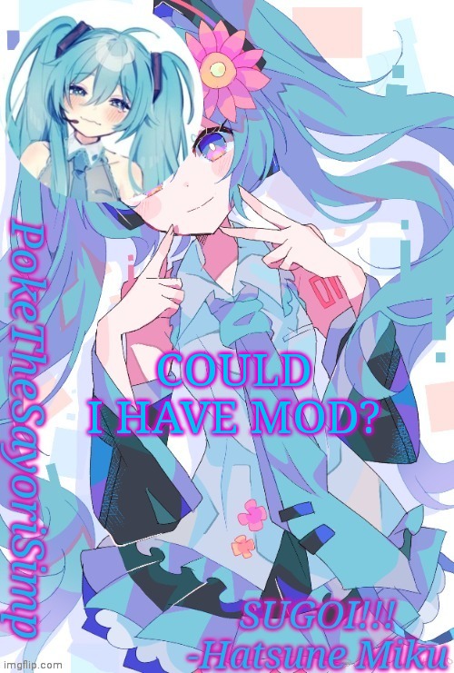 Miku temp thx jummy | COULD I HAVE MOD? | image tagged in miku temp thx jummy,you dont have to im just wondering | made w/ Imgflip meme maker