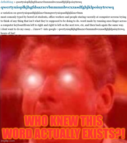 i was bored in algebra and started spamming the keyboard for no reason and found this | WHO KNEW THIS WORD ACTUALLY EXISTS?! | image tagged in memes,vince mcmahon,spam,keyboard,definition,random | made w/ Imgflip meme maker