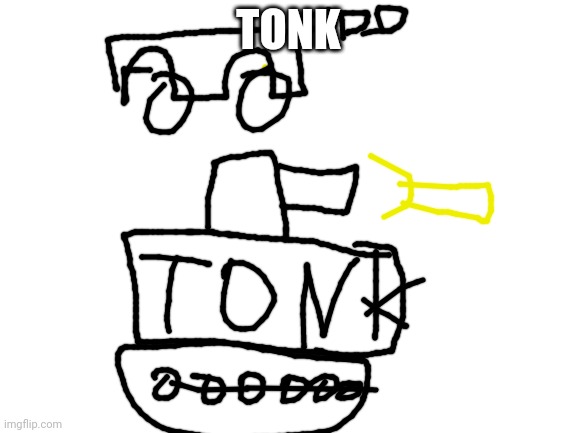 TONK | TONK | image tagged in blank white template,tonk | made w/ Imgflip meme maker