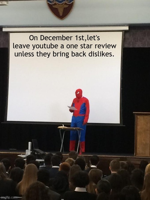 Youtube dislikes | On December 1st,let's leave youtube a one star review unless they bring back dislikes. | image tagged in spiderman presentation | made w/ Imgflip meme maker