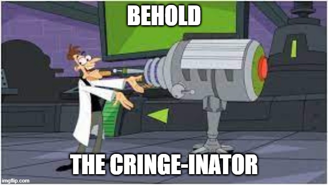 the cringinator | BEHOLD; THE CRINGE-INATOR | made w/ Imgflip meme maker