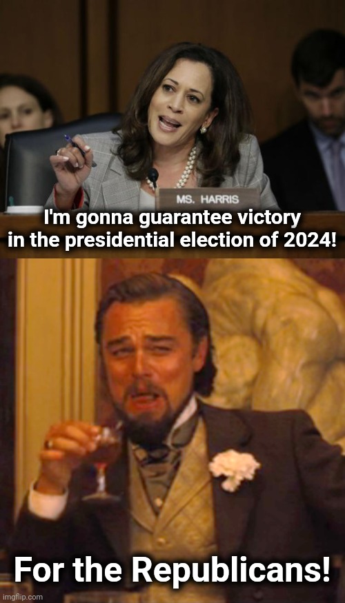 I'm gonna guarantee victory in the presidential election of 2024! For the Republicans! | image tagged in kamala harris,memes,laughing leo,election 2024,cackles in democrat | made w/ Imgflip meme maker