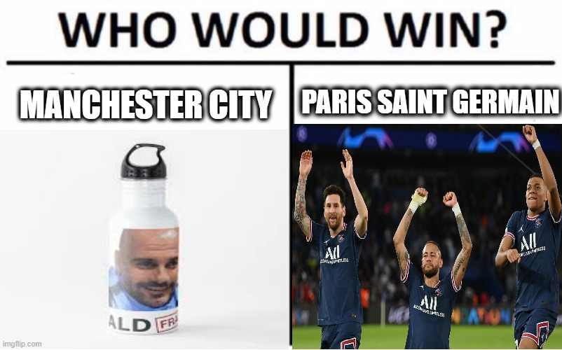 Who would win on Wednesday? Upvote if you choose PSG....... | PARIS SAINT GERMAIN; MANCHESTER CITY | image tagged in champions league,messi,memes,fun,so true memes,soccer | made w/ Imgflip meme maker
