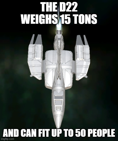 D22 Model 1 | THE D22 WEIGHS 15 TONS; AND CAN FIT UP TO 50 PEOPLE | image tagged in d22 model 1 | made w/ Imgflip meme maker