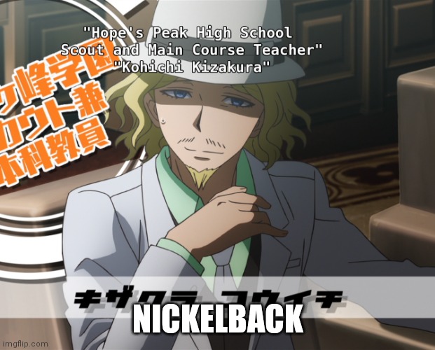 Nickelback | NICKELBACK | image tagged in nickelback | made w/ Imgflip meme maker