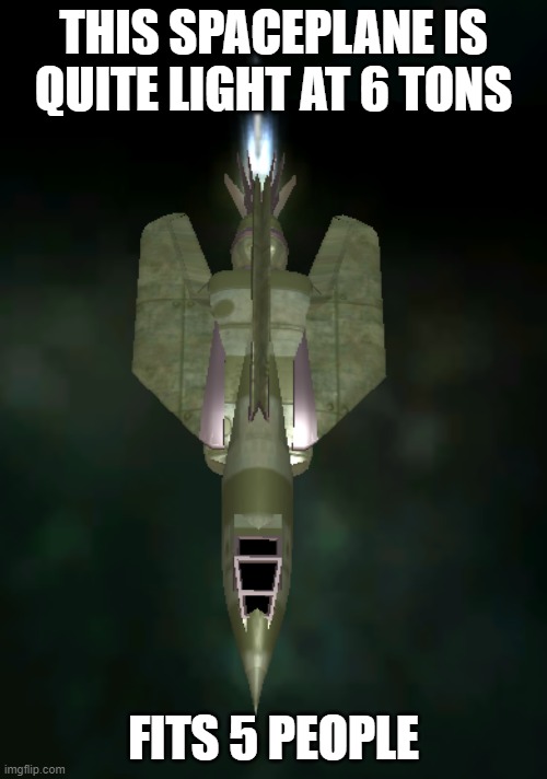 RYQ Model 1 | THIS SPACEPLANE IS QUITE LIGHT AT 6 TONS; FITS 5 PEOPLE | image tagged in ryq model 1 | made w/ Imgflip meme maker