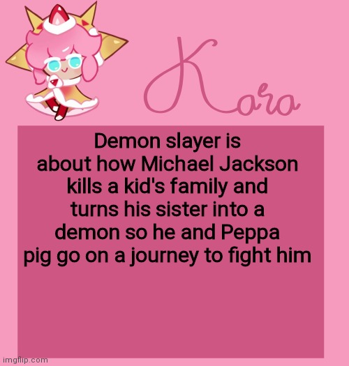 h | Demon slayer is about how Michael Jackson kills a kid's family and turns his sister into a demon so he and Peppa pig go on a journey to fight him | image tagged in h | made w/ Imgflip meme maker