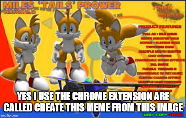 imgflip google chrome extension is working | YES I USE THE CHROME EXTENSION ARE CALLED CREATE THIS MEME FROM THIS IMAGE | image tagged in imgflip,chrome extensions | made w/ Imgflip meme maker
