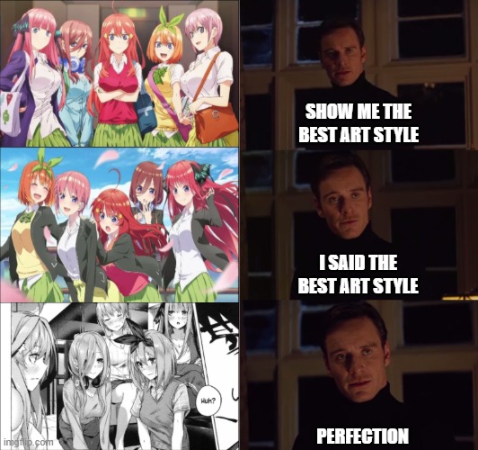 perfection | SHOW ME THE BEST ART STYLE; I SAID THE BEST ART STYLE; PERFECTION | image tagged in perfection | made w/ Imgflip meme maker